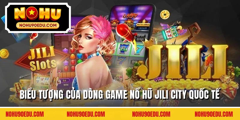 Biểu tượng của dòng game nổ hũ Jili City quốc tế